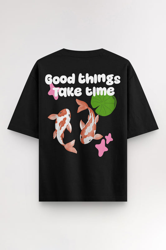 Good things take time | Oversized T-shirt