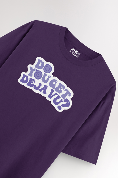 Do you get dejavu | Oversized T-shirt