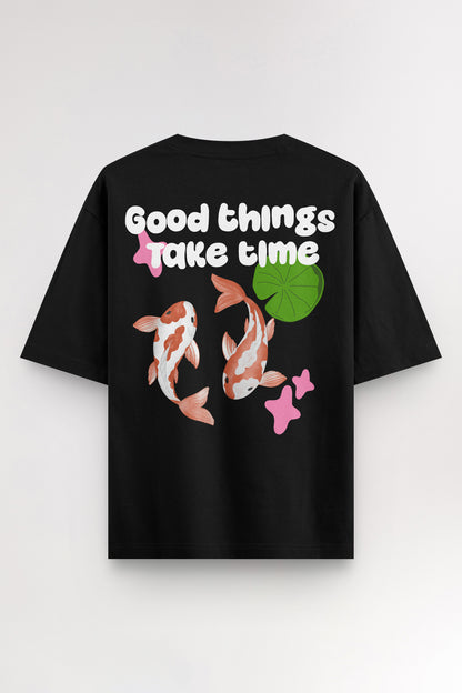 Good things take time | Oversized T-shirt