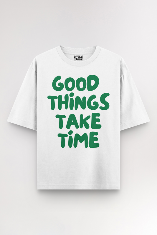 Good things take time | Oversized T-shirt