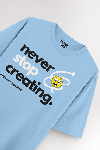 Never stop creating | Oversized T-shirt