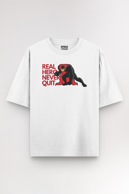 Real hero never quit | Oversized T-shirt